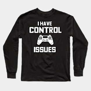 Funny Video Gamer I Have Control Issues Long Sleeve T-Shirt